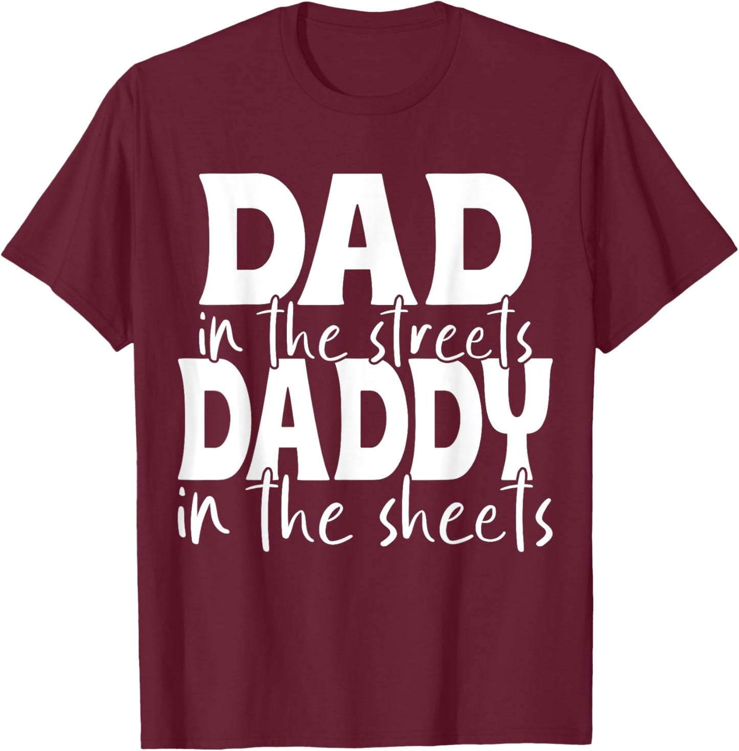Dad In The Streets Daddy In The Sheets Presents For Dad T-Shirt - T-Shirt | Maroon
