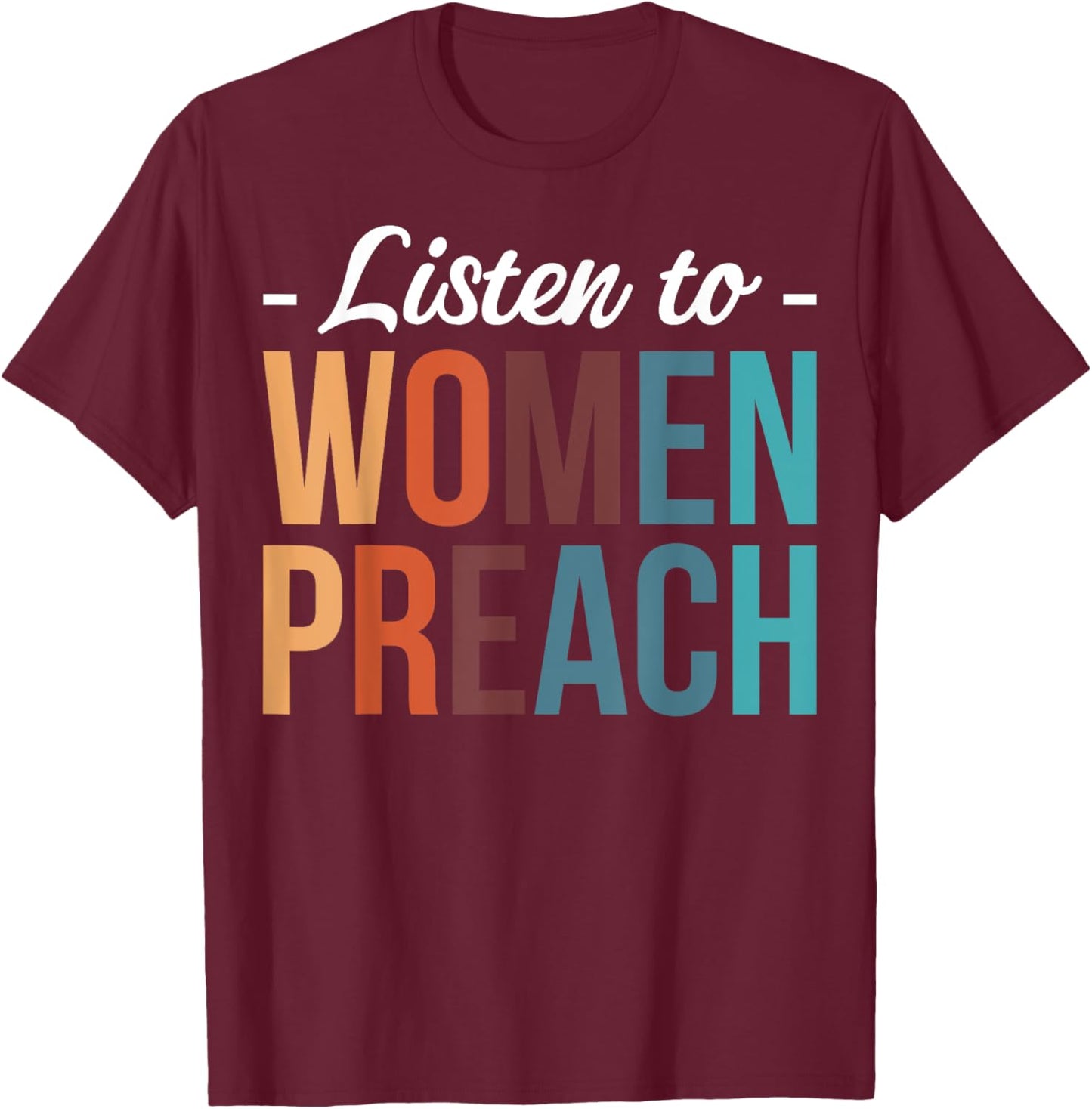 Listen To Women Preach T-Shirt - T-Shirt | Maroon