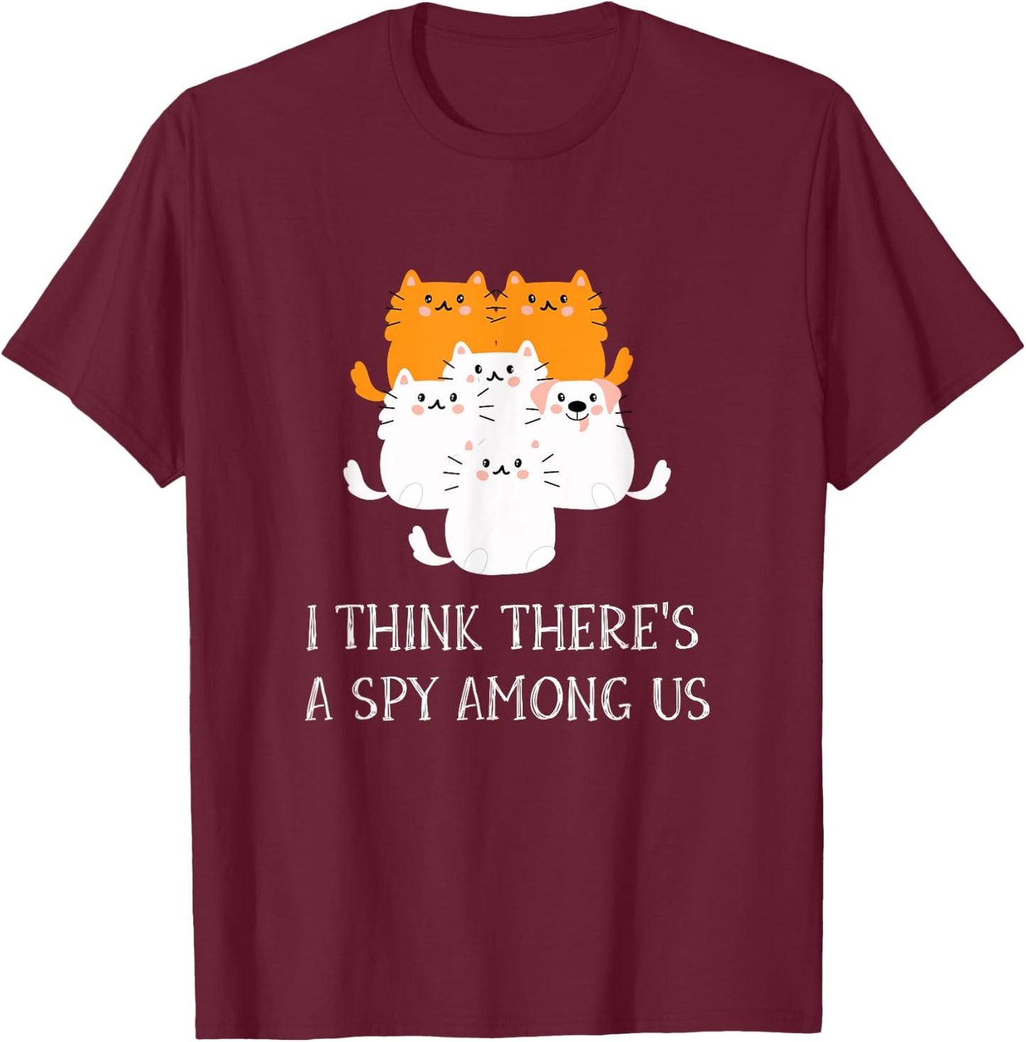 I Think There's A Spy Among Us Funny Cats And Dog Design T-Shirt - T-Shirt | Maroon