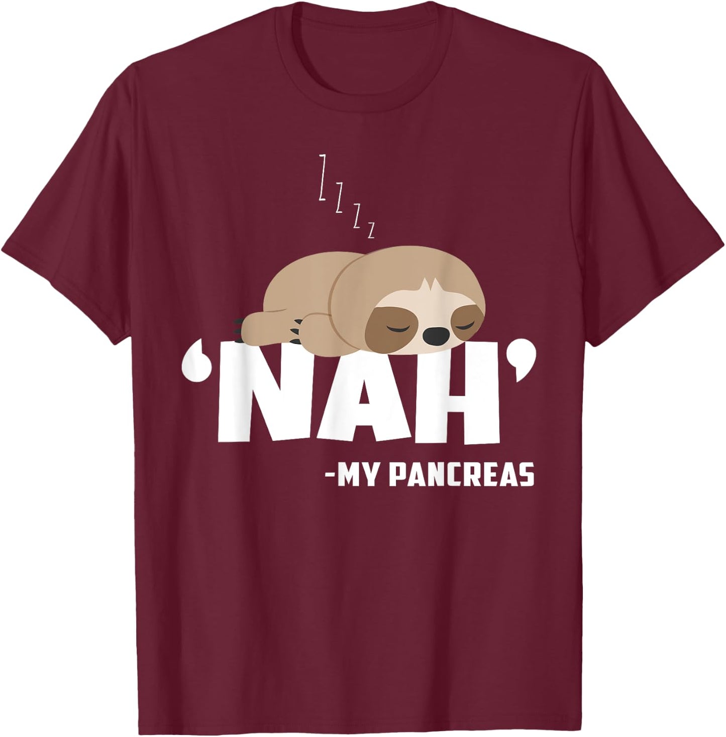 Nah My Pancreas Funny Sloth Diabetes awareness Type 1 T1D T-Shirt - T-Shirt | Maroon