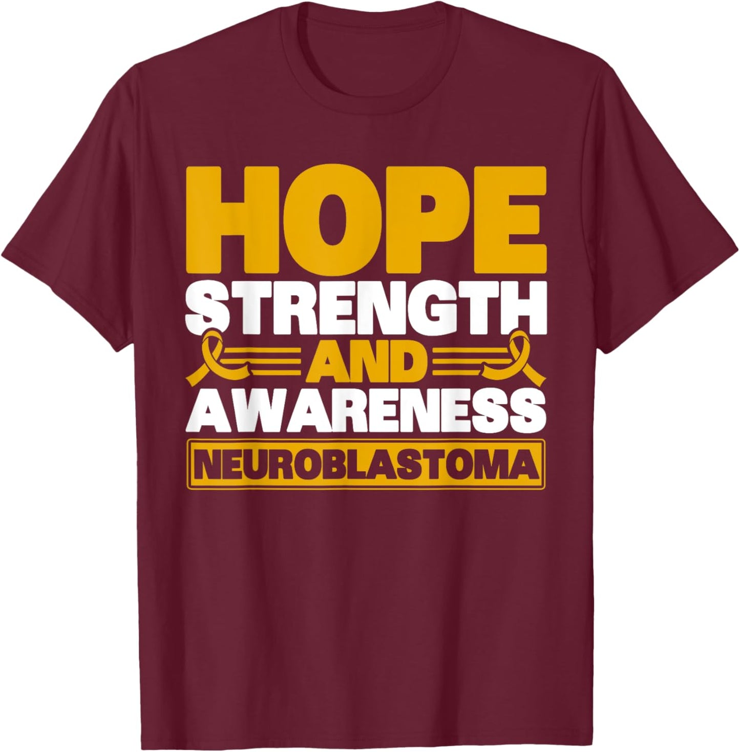 Hope Strength And Awareness Neuroblastoma Awareness T-Shirt - T-Shirt | Maroon