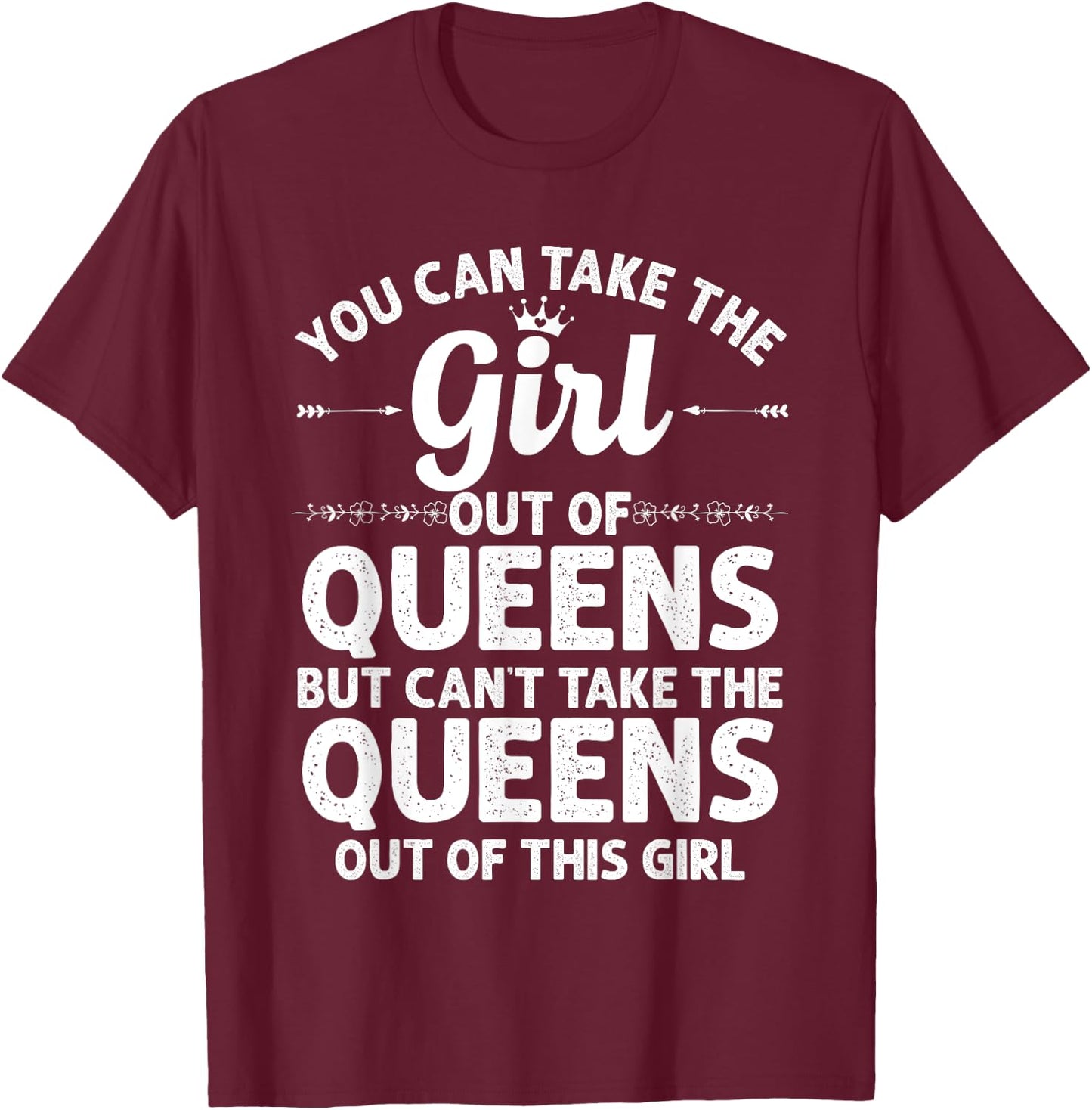 Girl Out of Queens NY New York Gift Funny Home Roots USA T-Shirt - T-Shirt | Maroon