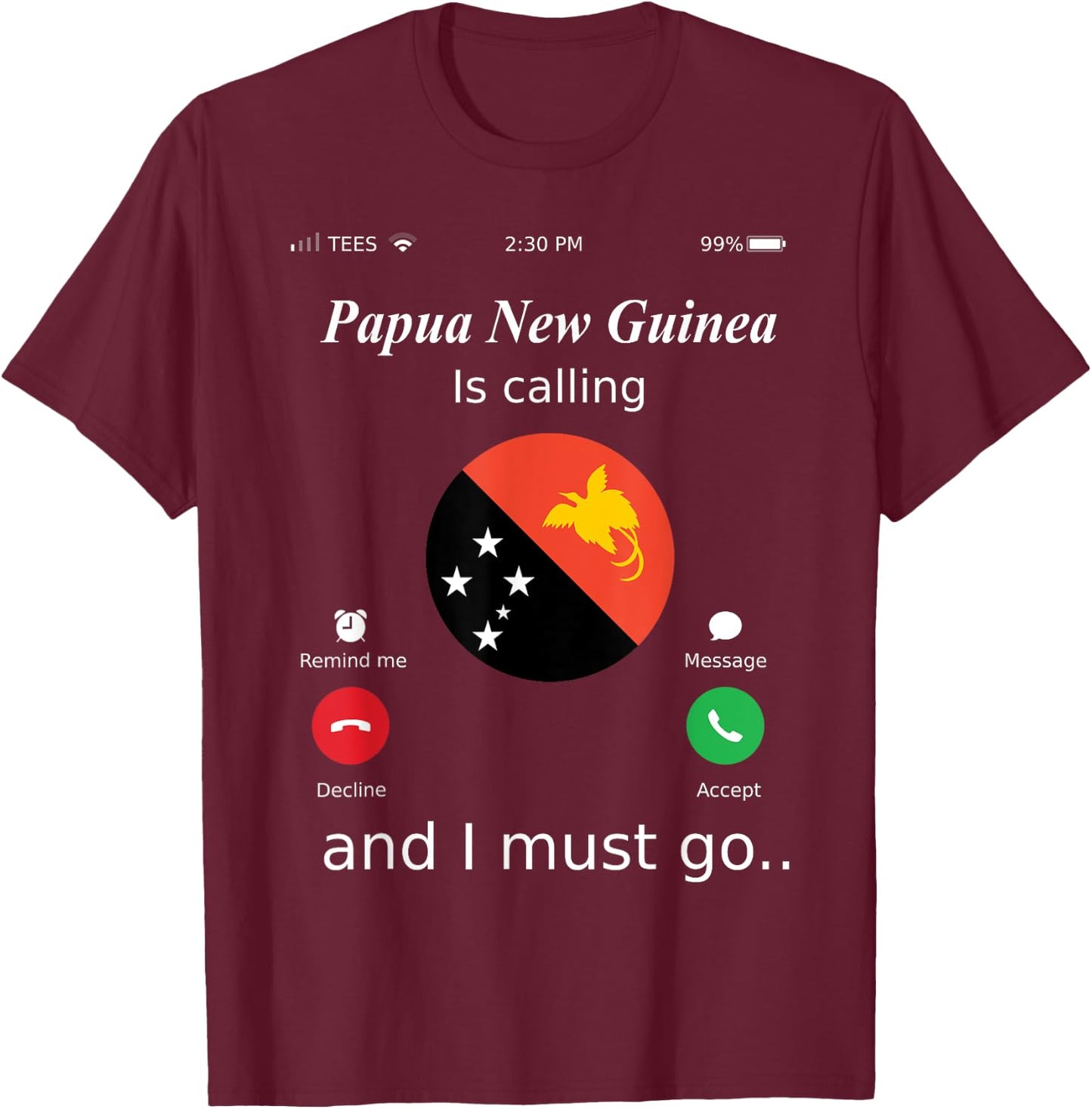 Papua New Guinea Is Calling and I Must Go Papua New Guinea F T-Shirt - T-Shirt | Maroon