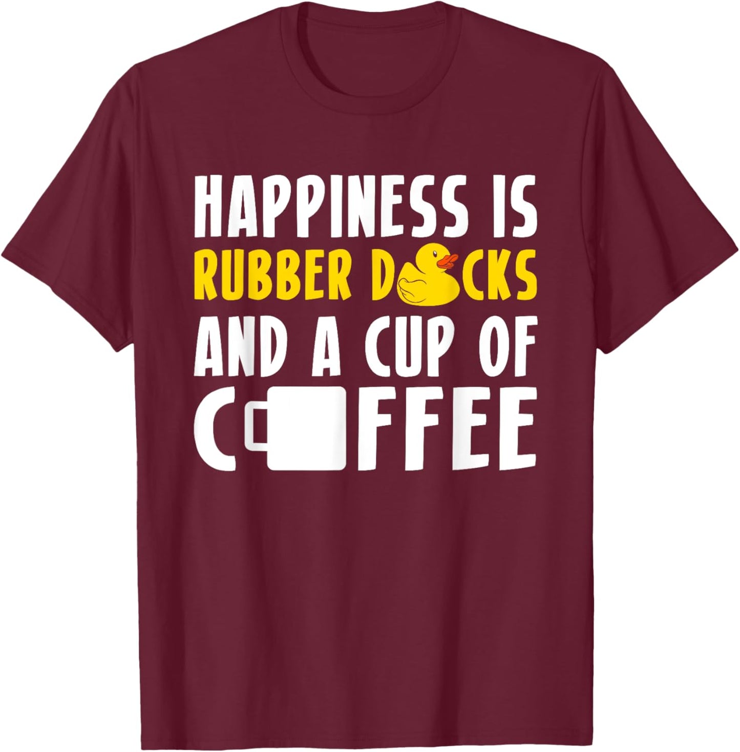 Happiness Rubber Ducks And Coffee Rubber Duck Bath Duck T-Shirt - T-Shirt | Maroon