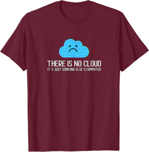 There is no cloud It´s Just Someone Else´s Computer T-Shirt - T-Shirt | Maroon