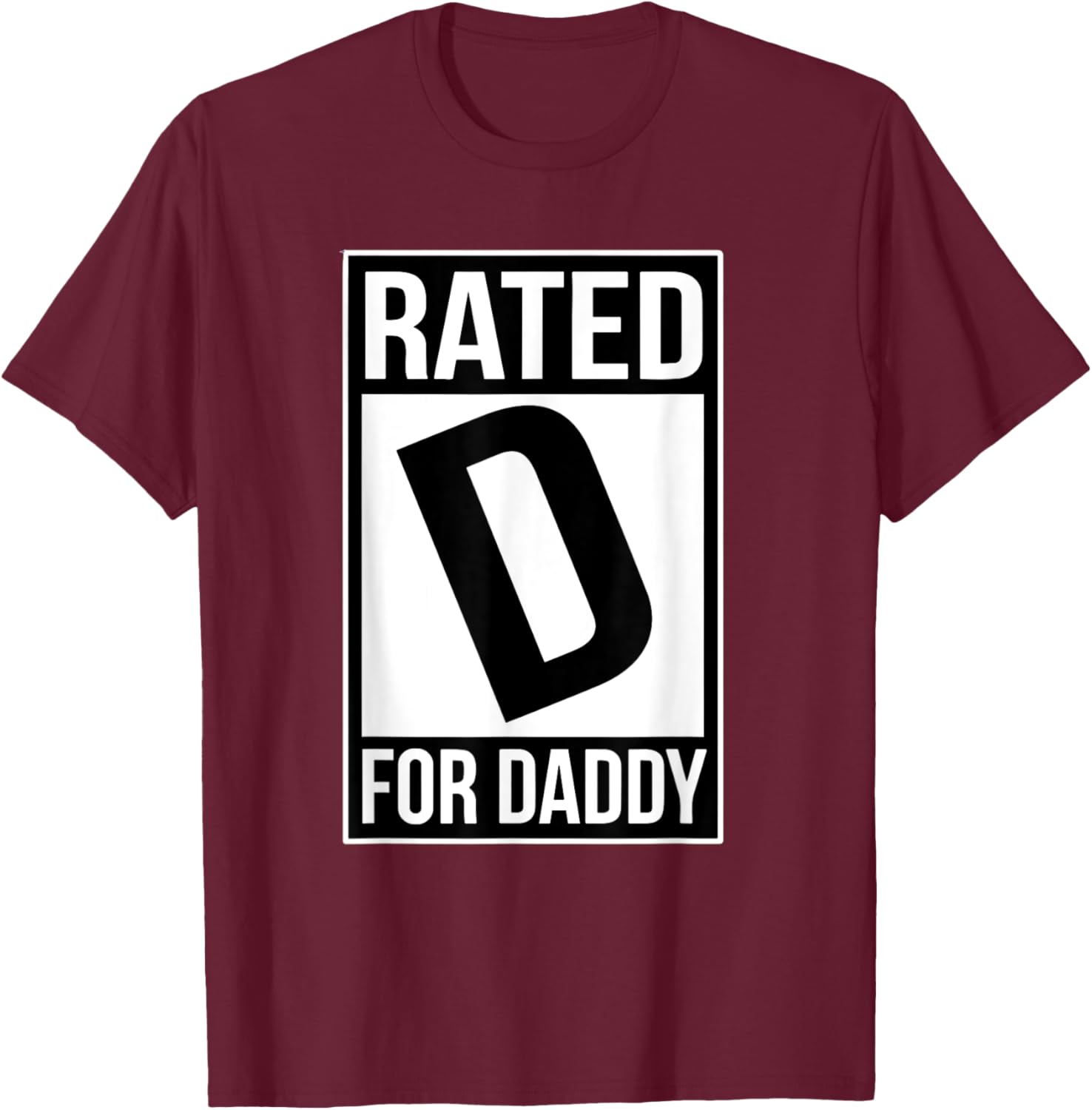 Rated D For Daddy Father's Day Funny Papa Sarcasm Quote T-Shirt - T-Shirt | Maroon