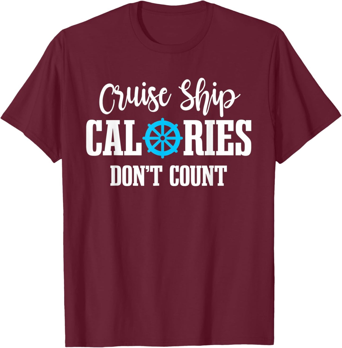 Cruising Vacation Tourist Cruise Ship Calories Don't Count T-Shirt - T-Shirt | Maroon