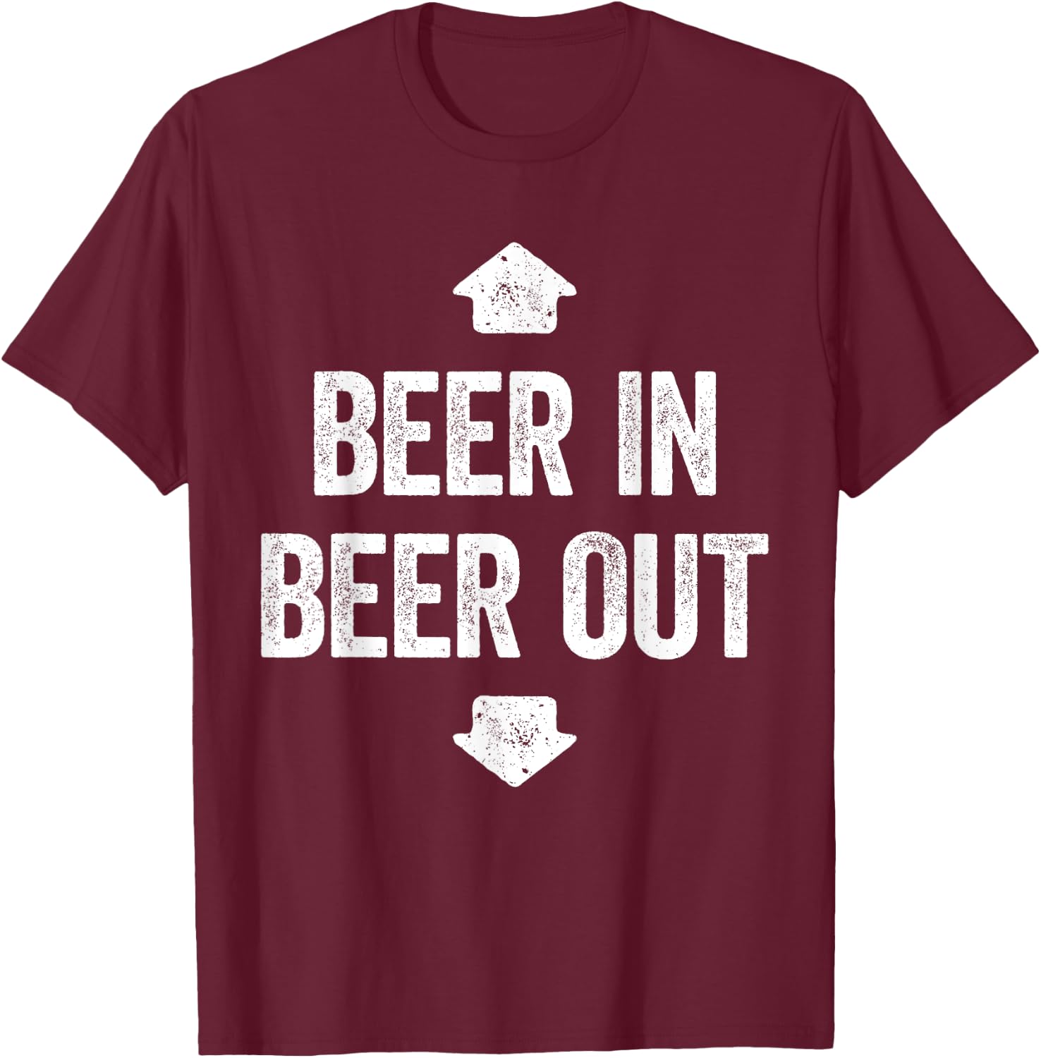 Beer In Beer Out Shirt Funny Men Women Drinking T-Shirt - T-Shirt | Maroon