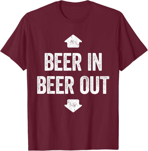 Beer In Beer Out Shirt Funny Men Women Drinking T-Shirt - T-Shirt | Maroon