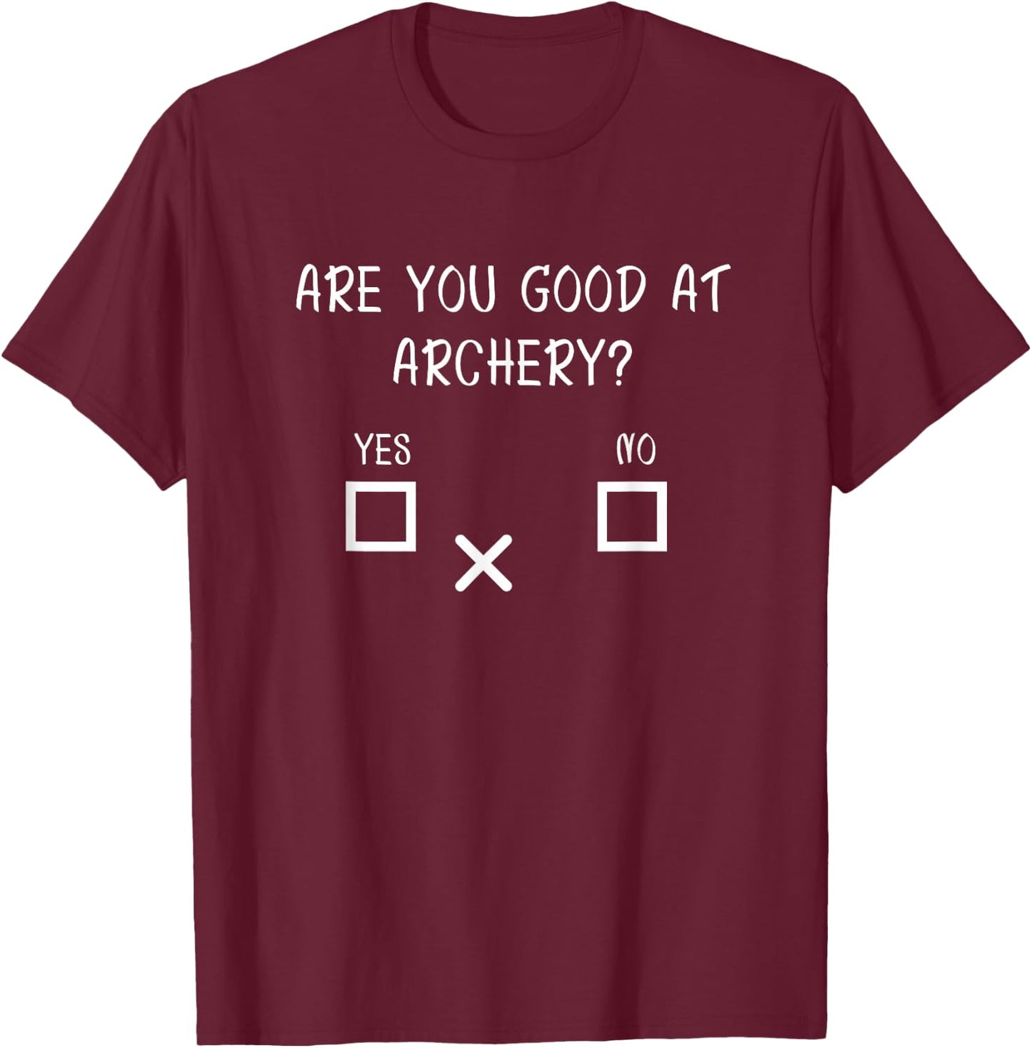 are You Good at Archery Yes No - Archery Joke Small T-Shirt - T-Shirt | Maroon