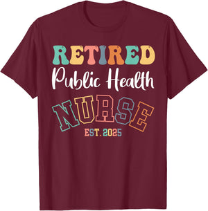 Retired Public Health Nurse 2025 Nurse Retirement T-Shirt - T-Shirt | Maroon