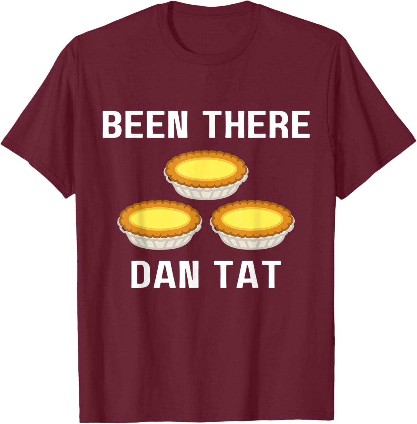Dan Tat Funny Egg Tart Dim Sum Cantonese Food Lover T-Shirt - T-Shirt | Maroon