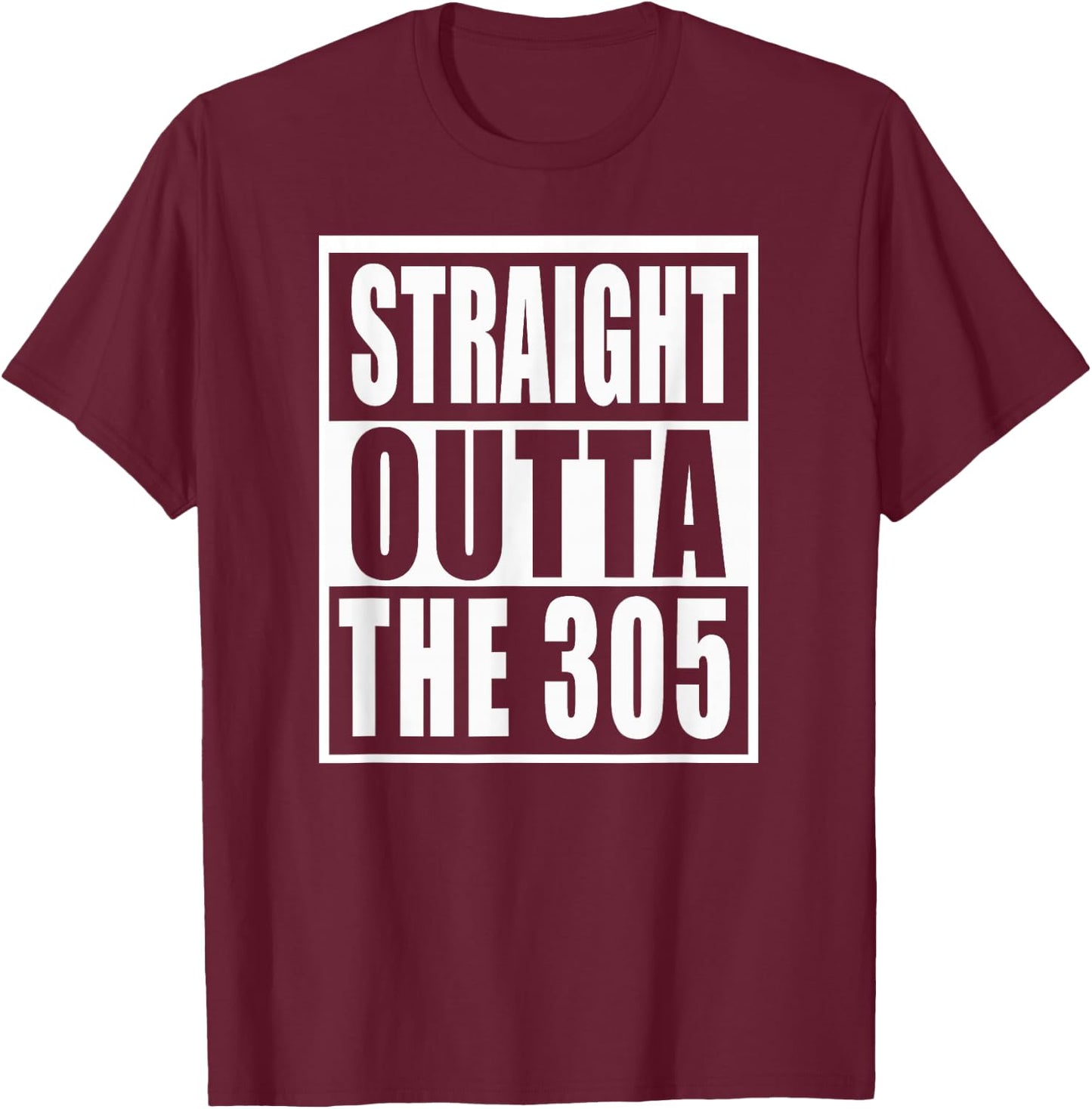 Miami Florida Straight Outta The 305 Funny Miamian T-Shirt - T-Shirt | Maroon