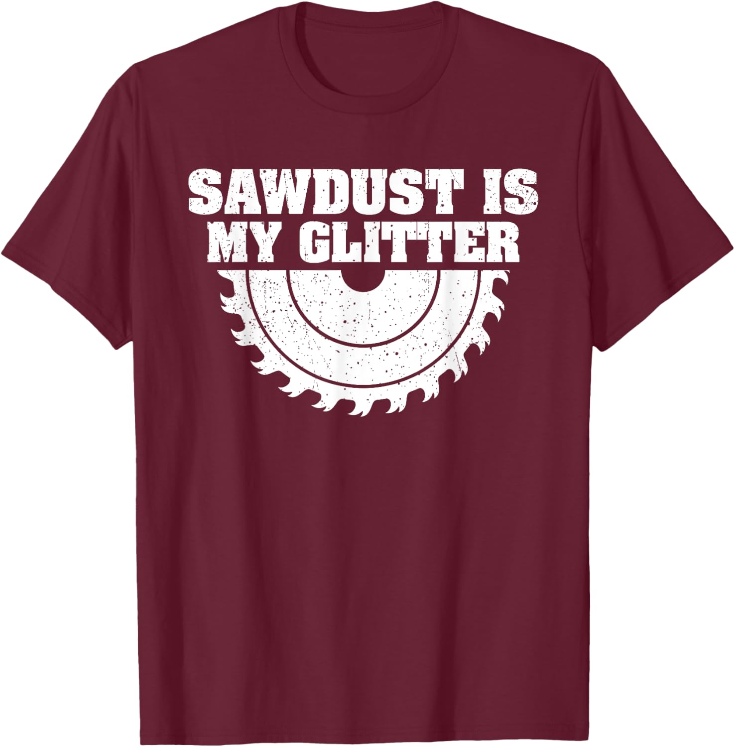 Sawdust Glitter Funny Woodworking Carpentry T-Shirt - T-Shirt | Maroon