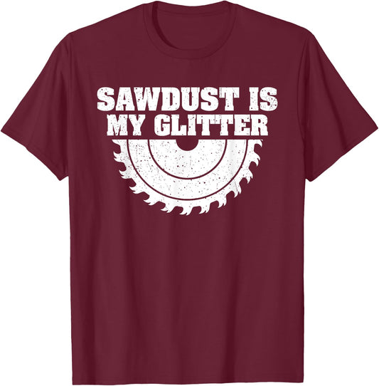 Sawdust Glitter Funny Woodworking Carpentry T-Shirt - T-Shirt | Maroon