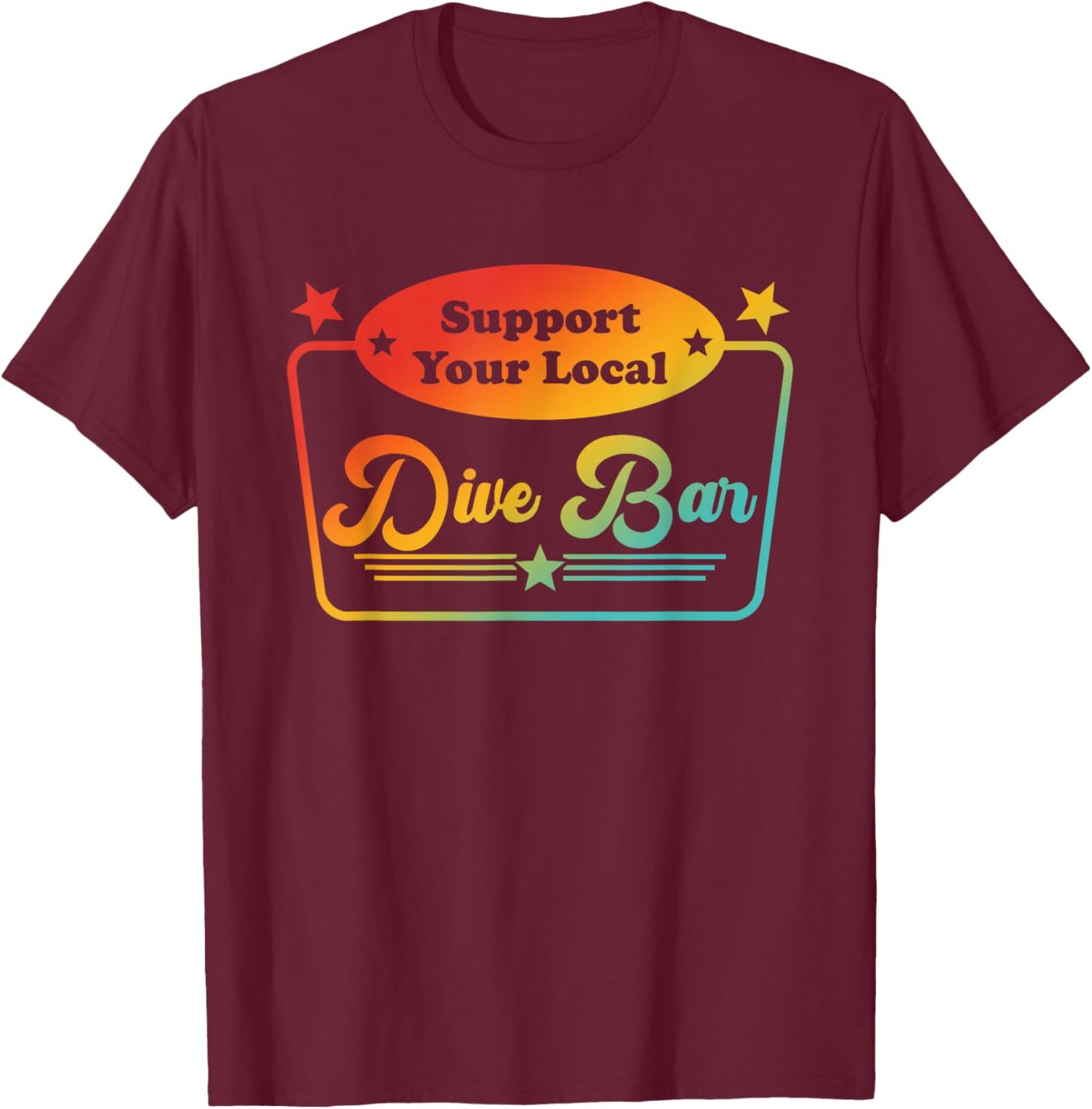 Support Your Local Dive Bar Apparel T-Shirt - T-Shirt | Maroon