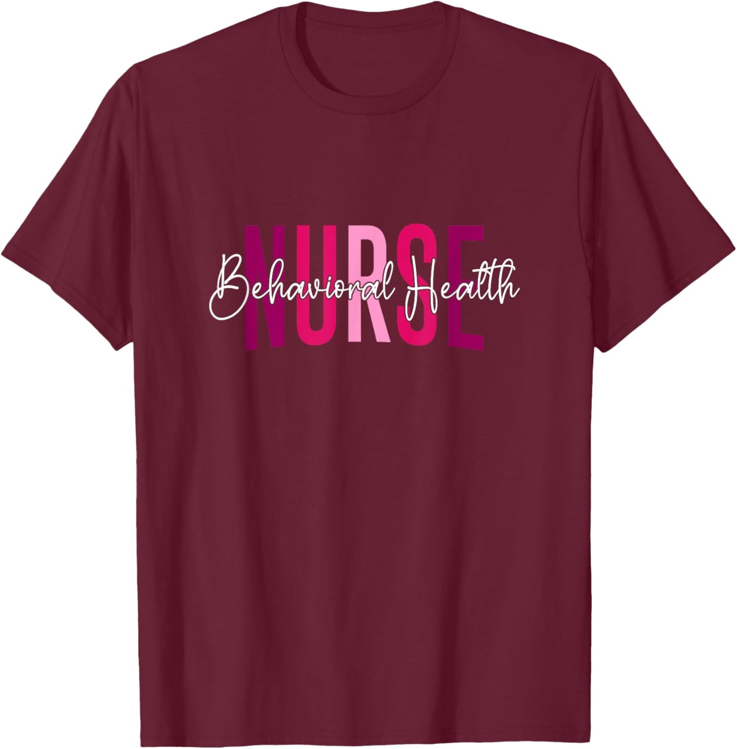 Behavioral Health Nurse Mental Health Psychiatric Nurse T-Shirt - T-Shirt | Maroon