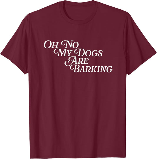 Oh No My Dogs Are Barking Slang Funny Feet Hurt Sore Foot T-Shirt - T-Shirt | Maroon