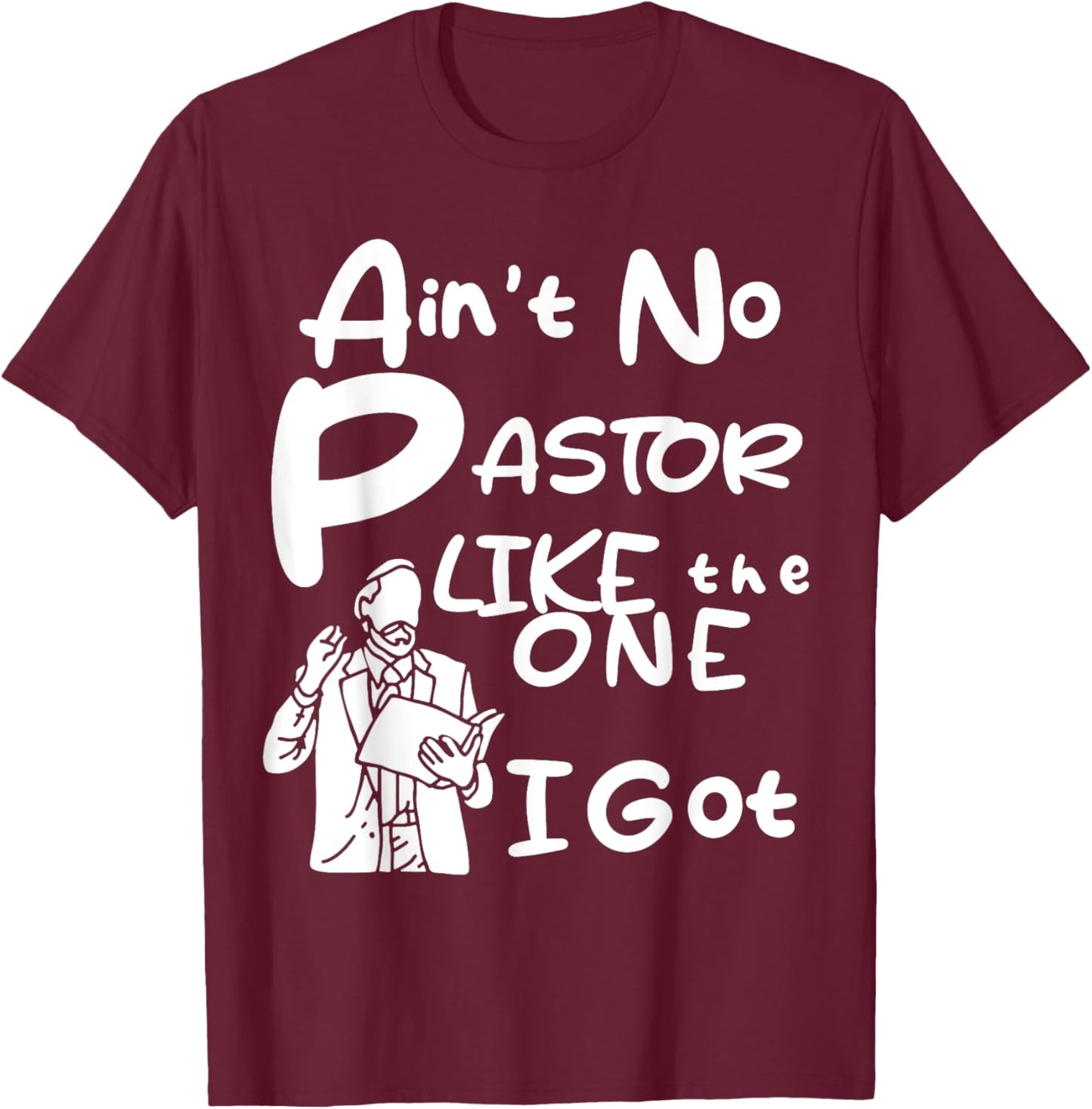 Ain't No Pastor Like The One I Got T-Shirt - T-Shirt | Maroon