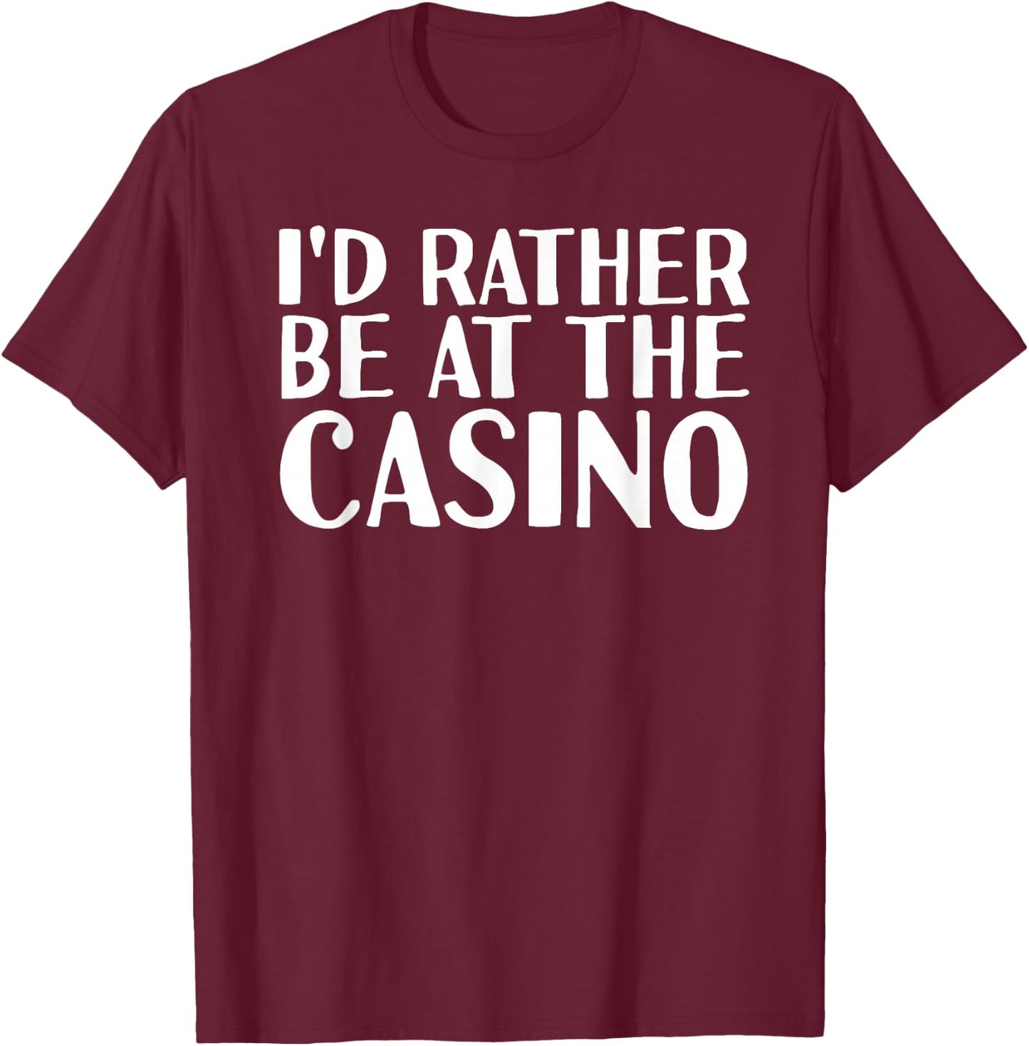 I'D RATHER BE AT THE CASINO Shirt Funny Vegas Gift T-Shirt - T-Shirt | Maroon