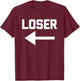 Loser (Pointing Arrow) - Funny Saying Sarcastic Cool Novelty T-Shirt - T-Shirt | Maroon