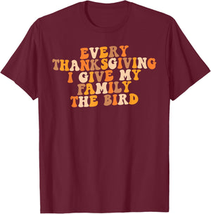 Retro Groovy Every Thanksgiving I Give My Family The Bird T-Shirt - T-Shirt | Maroon
