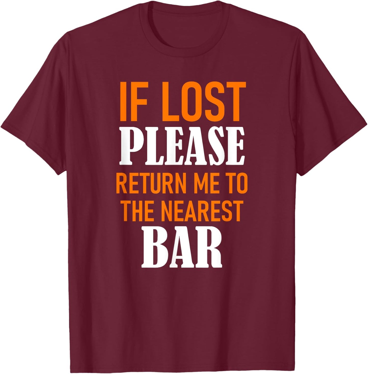 If Lost Please Return Me to the Nearest Bar Funny Squad Gift T-Shirt - T-Shirt | Maroon