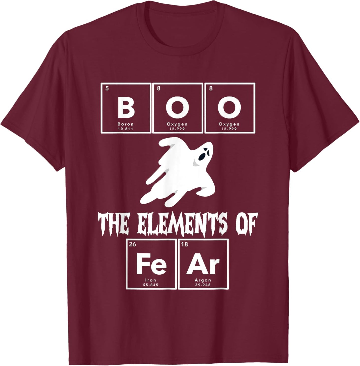 Chemistry Halloween Boo Chemical Elements of Fear Chemist T-Shirt - T-Shirt | Maroon