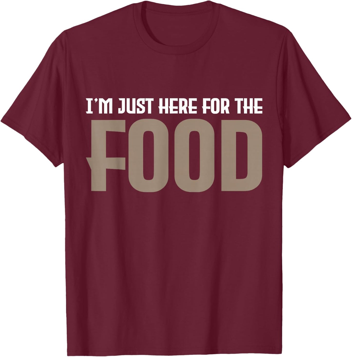 I'm Just Here For The Food T-Shirt - T-Shirt | Maroon