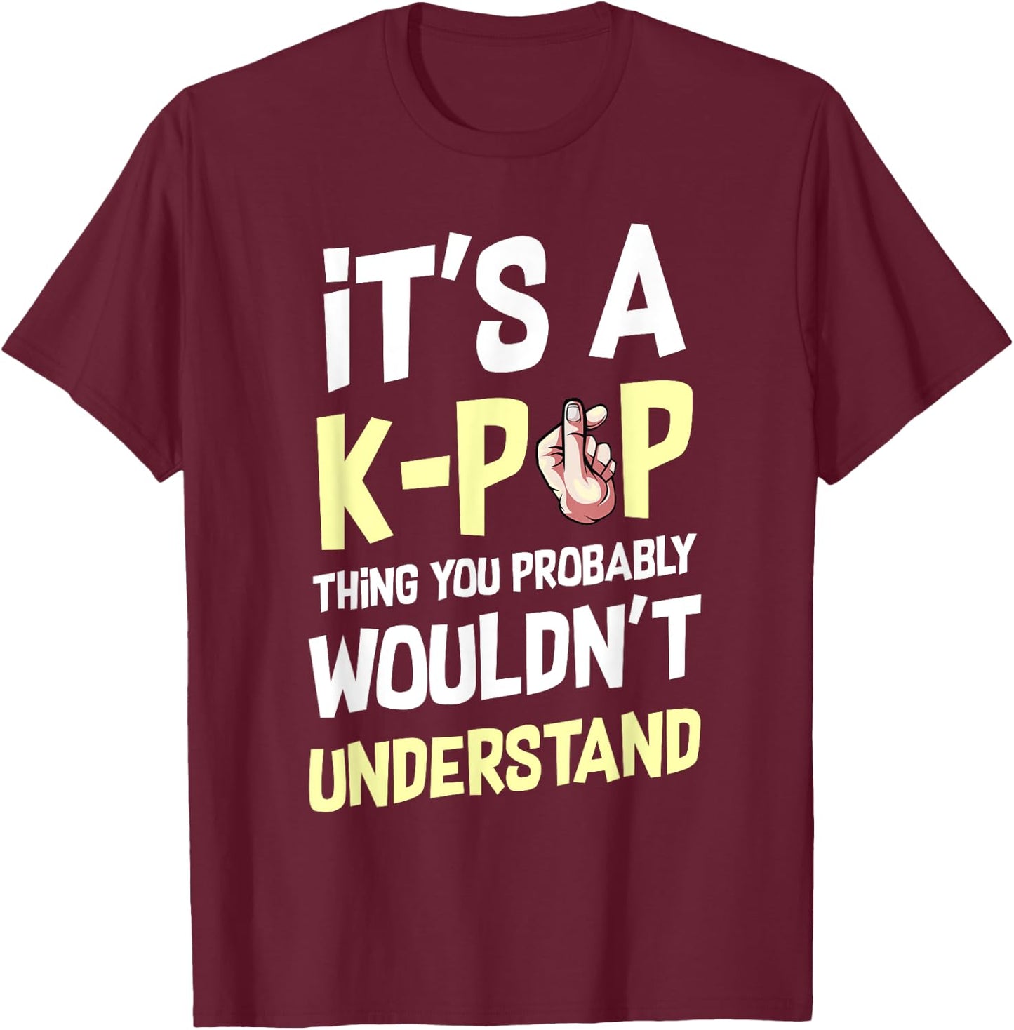 It's A K-Pop Thing You Wouldn't Understand Korean Culture T-Shirt - T-Shirt | Maroon