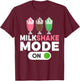 Milkshake Mode On Milkshake T-Shirt - T-Shirt | Maroon