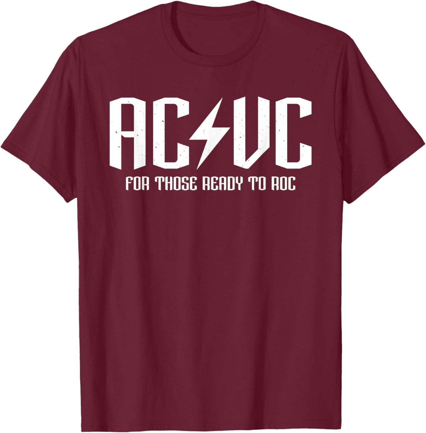 AC/VC for those ready to roc, funny critical care assist T-Shirt - T-Shirt | Maroon