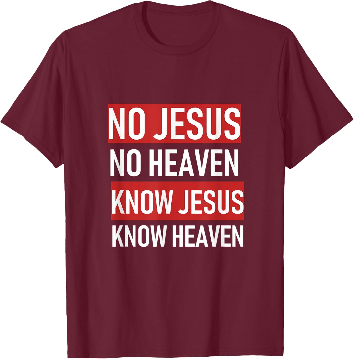 No Jesus No Heaven, Know Jesus Know Heaven T-Shirt - T-Shirt | Maroon