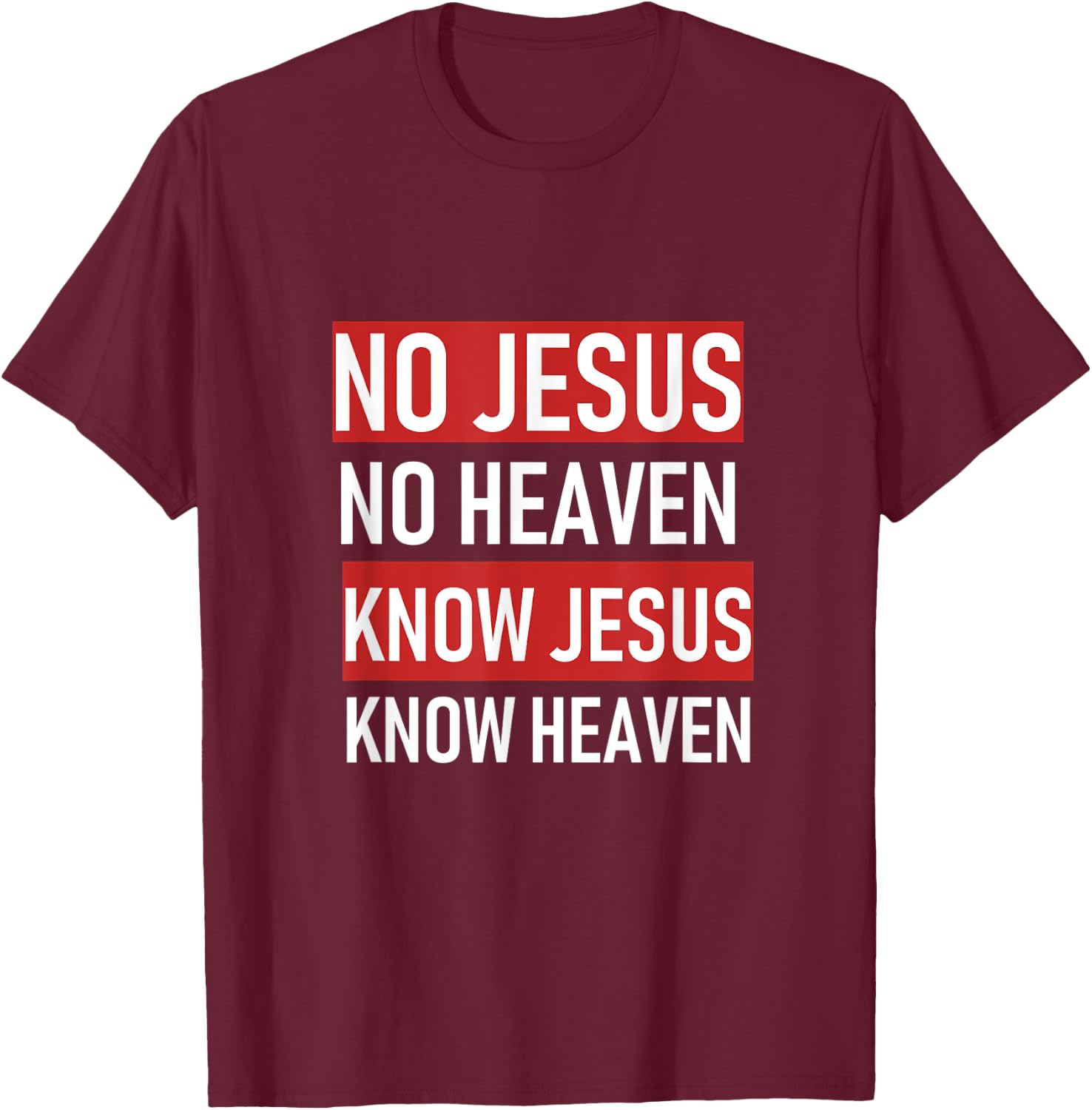 No Jesus No Heaven, Know Jesus Know Heaven T-Shirt - T-Shirt | Maroon