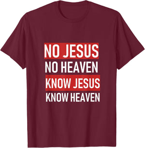 No Jesus No Heaven, Know Jesus Know Heaven T-Shirt - T-Shirt | Maroon