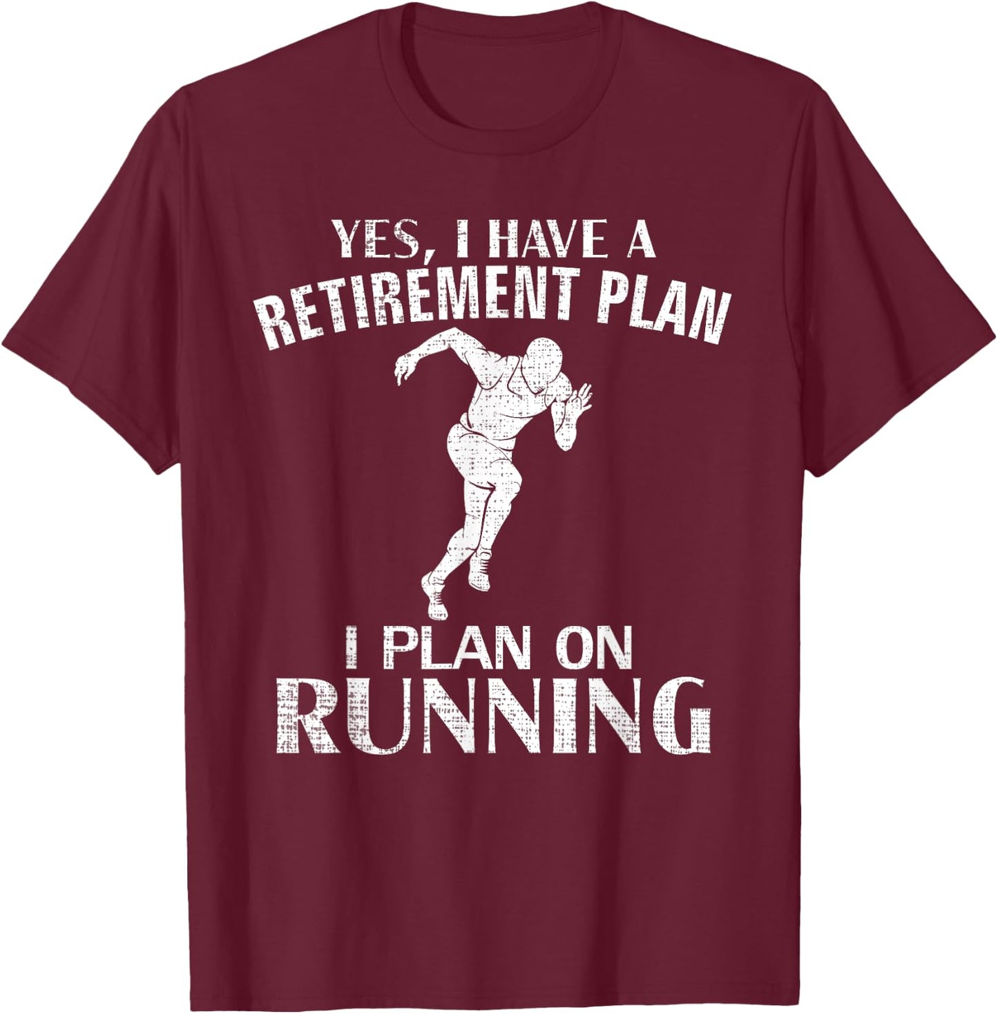 Yes I Have A Retirement Plan Running Funny Run/Runner Gift T-Shirt - T-Shirt | Maroon