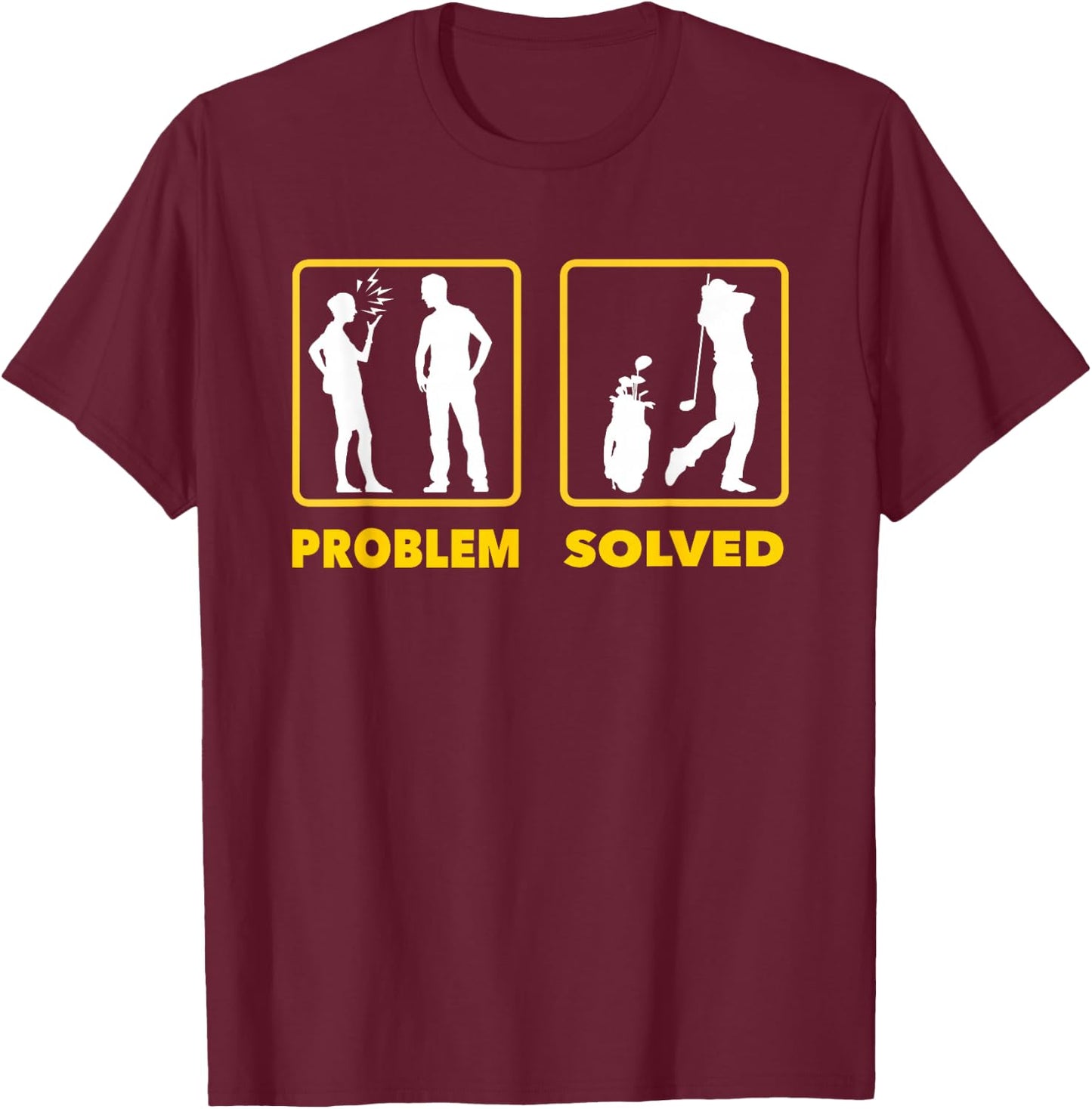 Funny Problem Solved Golf Shirt Men's Golfer Gift T-Shirt - T-Shirt | Maroon