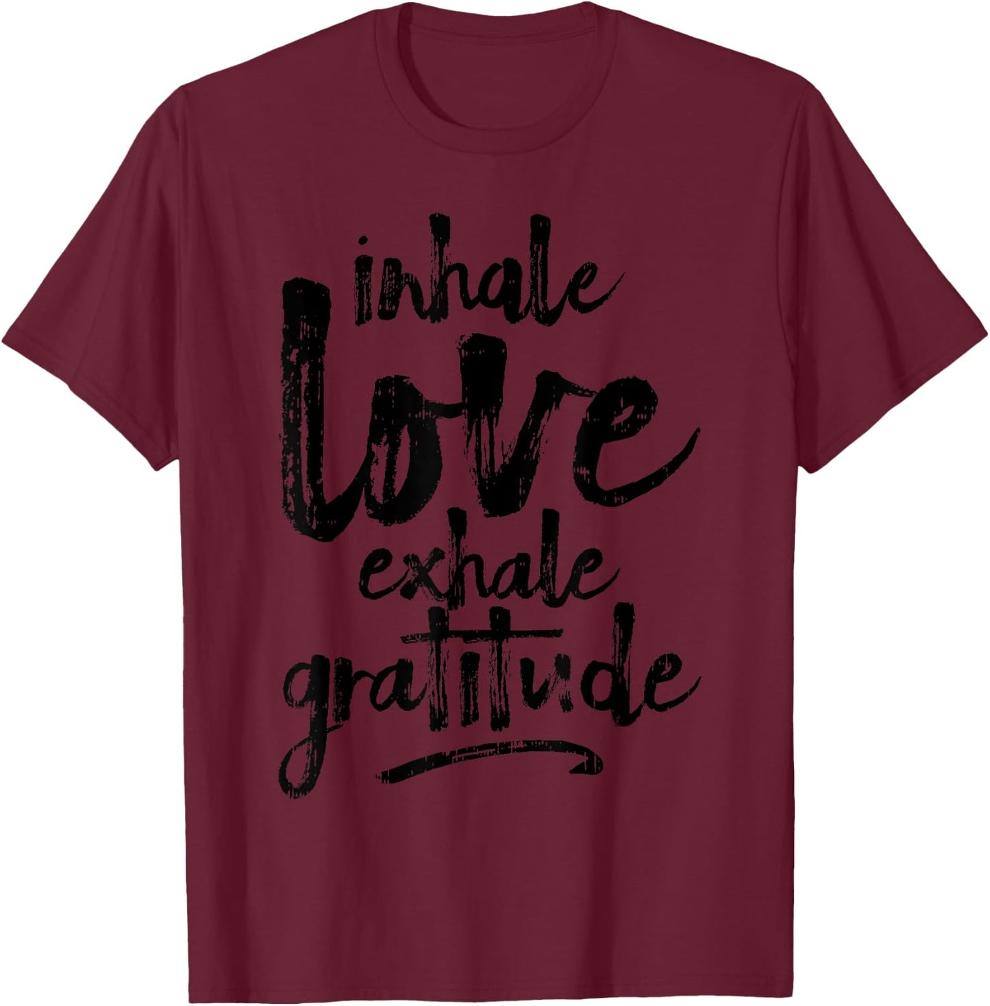 Inhale Love Exhale Gratitude Yoga Inspirational Quote Gift T-Shirt - T-Shirt | Maroon