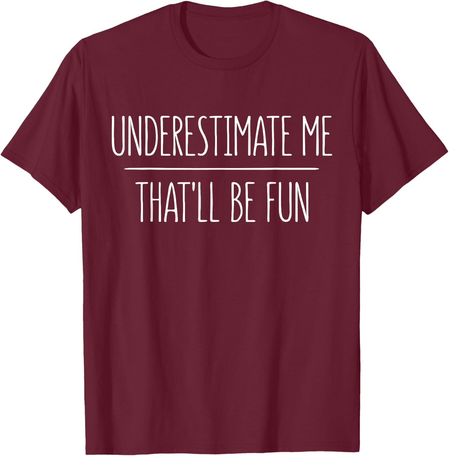 Underestimate Me That'll Be Fun T-Shirt - T-Shirt | Maroon