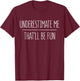 Underestimate Me That'll Be Fun T-Shirt - T-Shirt | Maroon