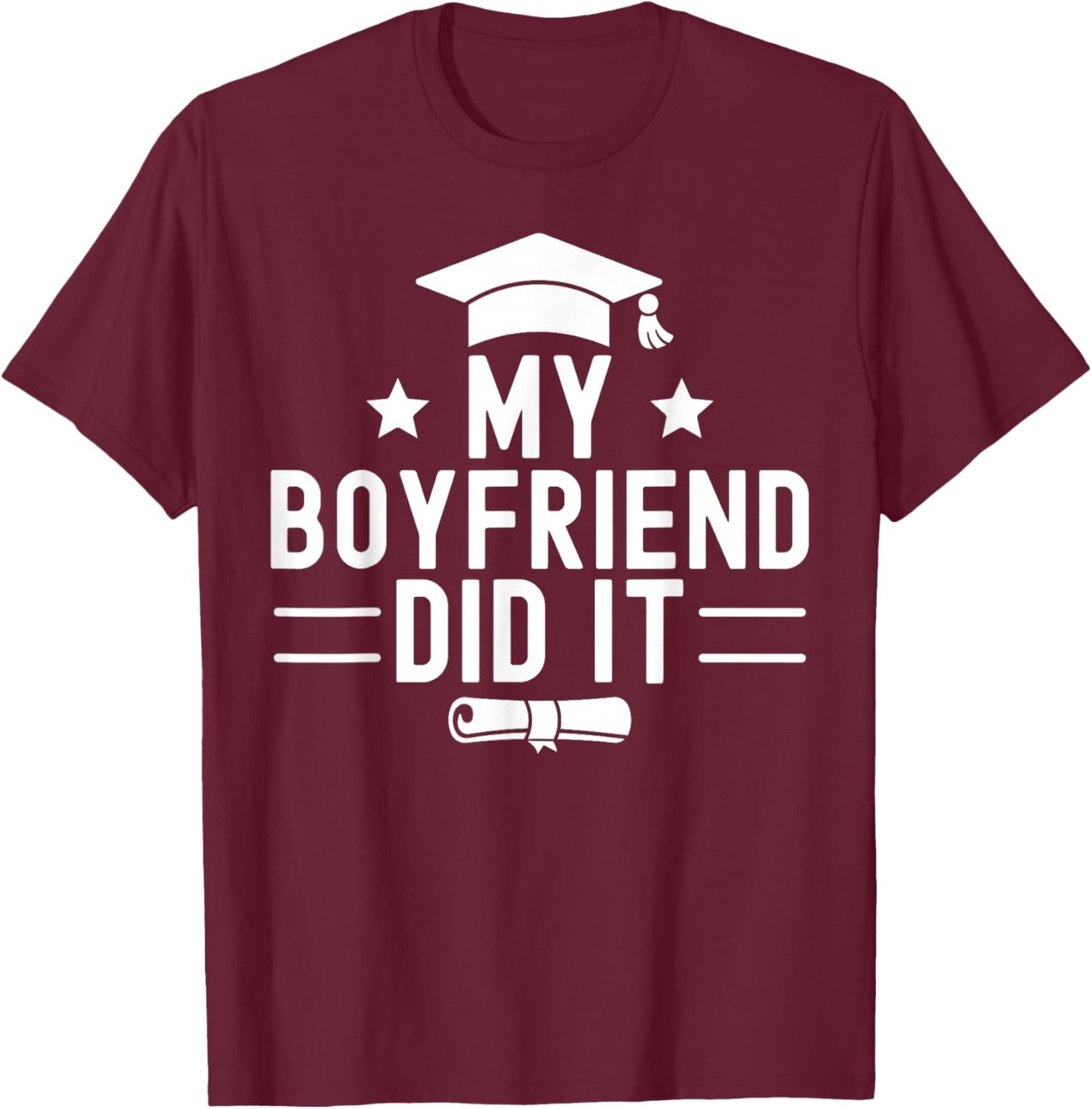 My Boyfriend Did It Graduation Graduated Bachelor Fiance T-Shirt - T-Shirt | Maroon