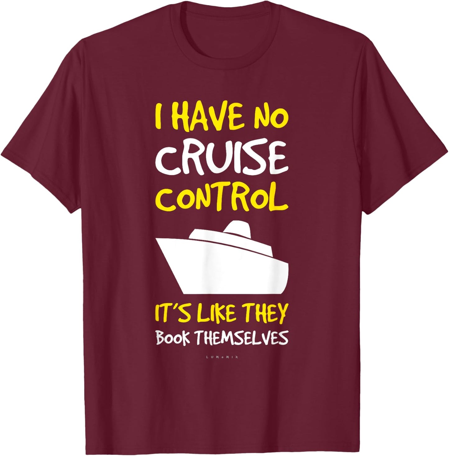 I Have No Cruise Control Gift . Funny Cruise Shirt T-Shirt - T-Shirt | Maroon