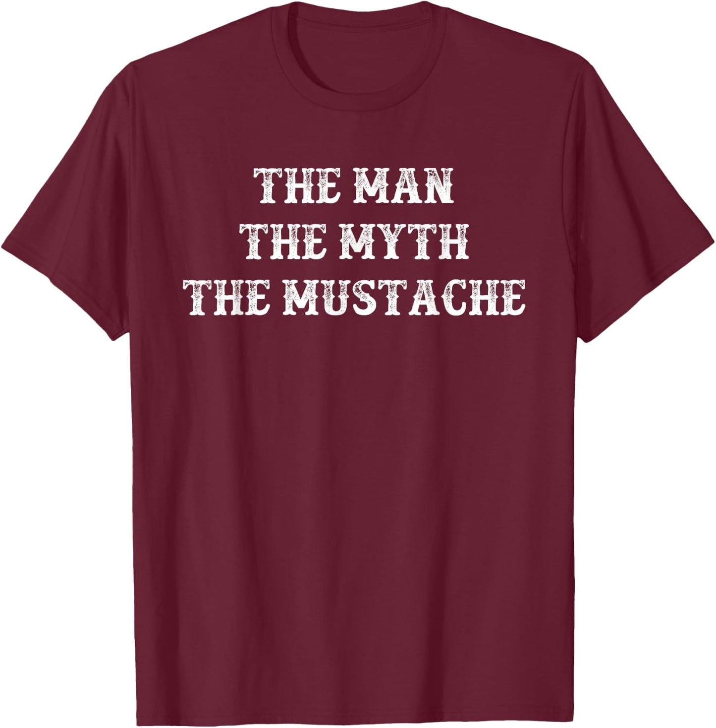 Funny Mustache Gift The Man The Myth The Mustache T-Shirt - T-Shirt | Maroon