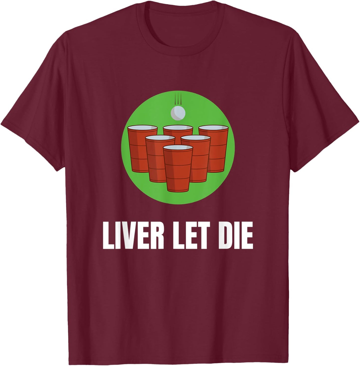 Funny Beer Pong - Liver Let Die T-Shirt - T-Shirt | Maroon