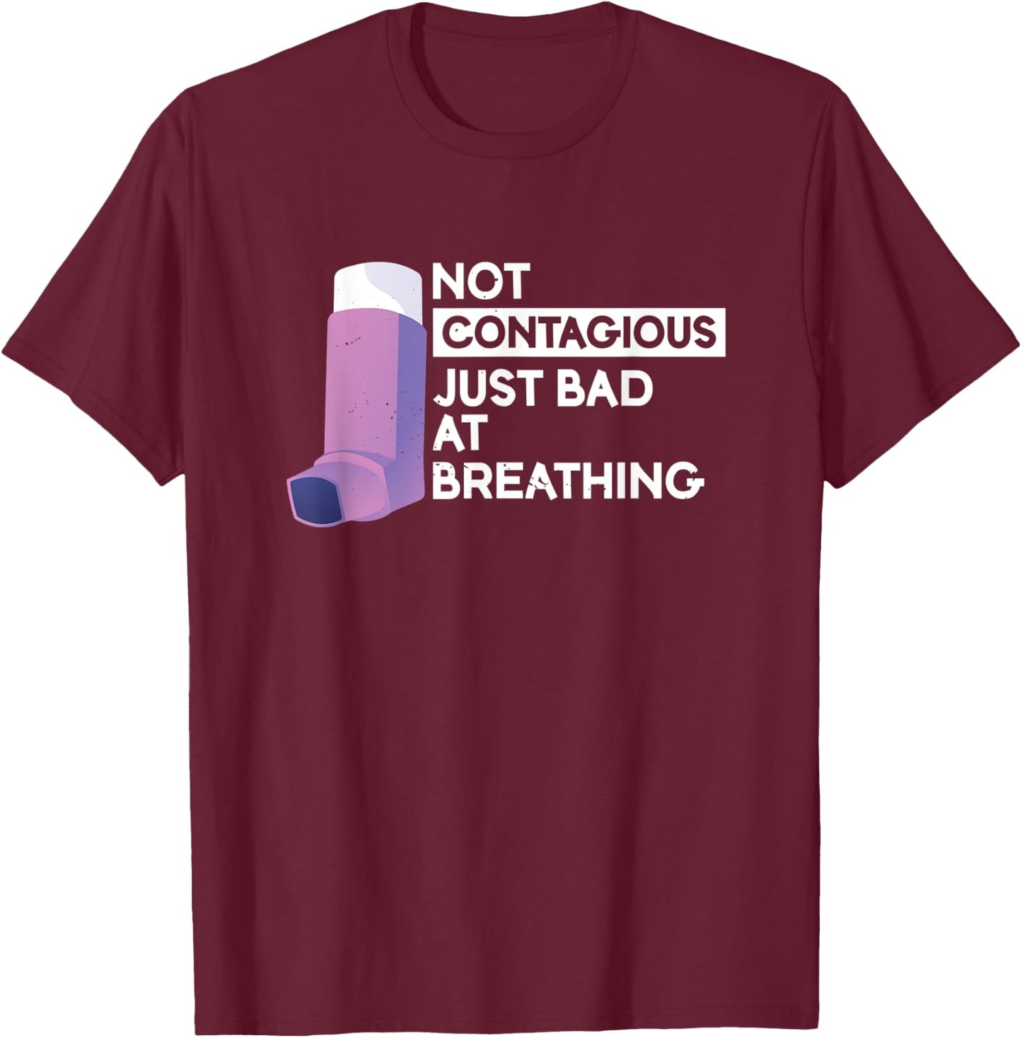 Not Contagious Just Bad At Breathing | Asthma T-Shirt - T-Shirt | Maroon