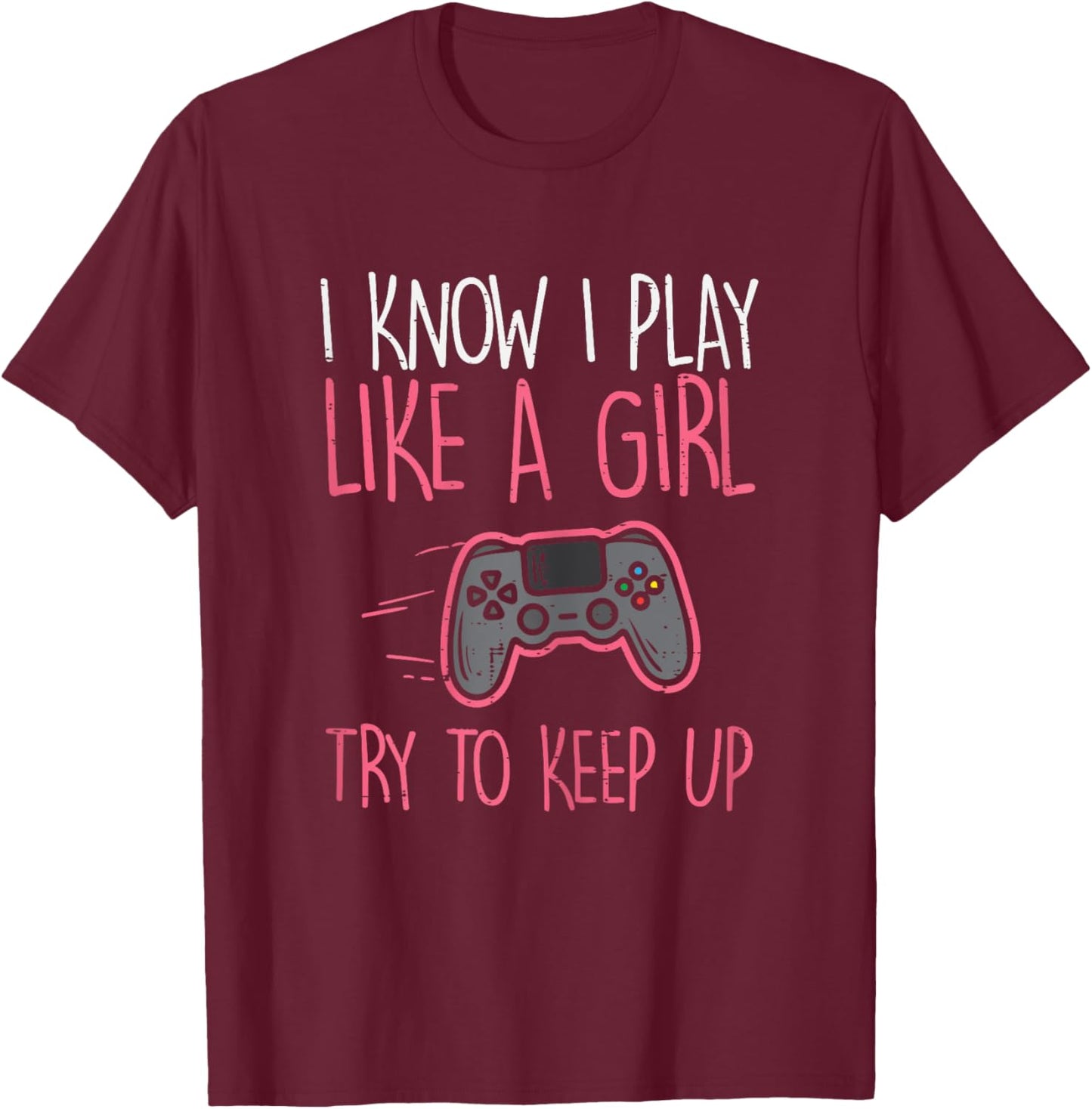 I Know Play Like Girl Gamer Funny Girls Kids Toddler Women T-Shirt - T-Shirt | Maroon