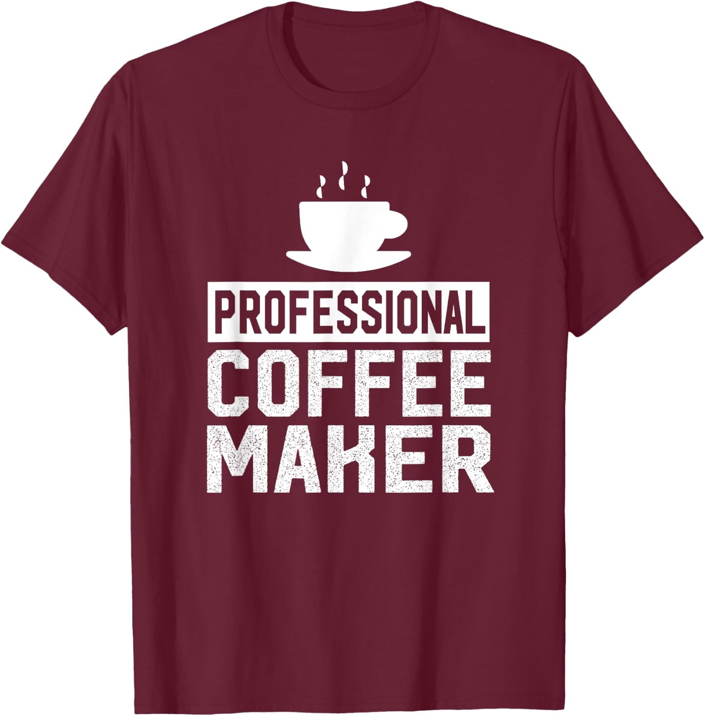 Professional Coffee Maker - Funny Coffee Maker Shirt Gift T-Shirt - T-Shirt | Maroon