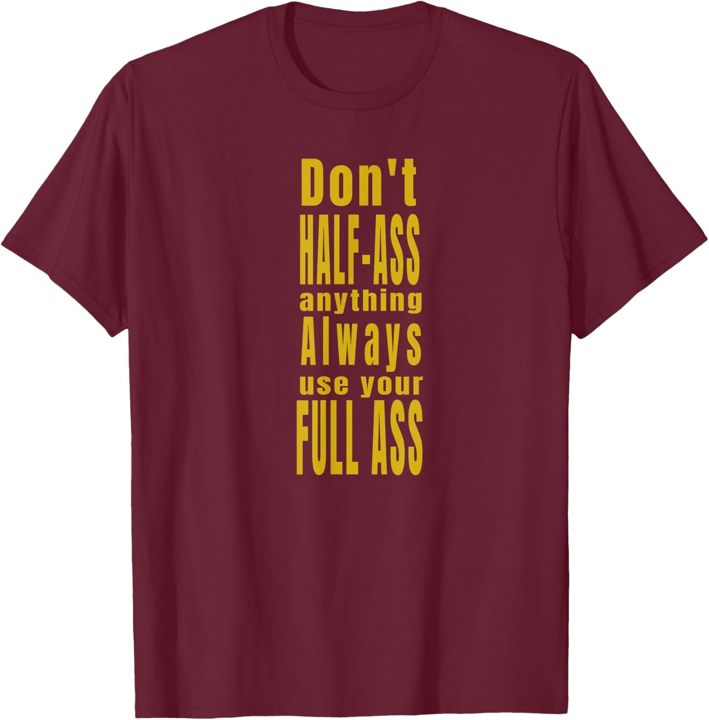Don't Half-Ass Fun Humor T-Shirt - T-Shirt | Maroon