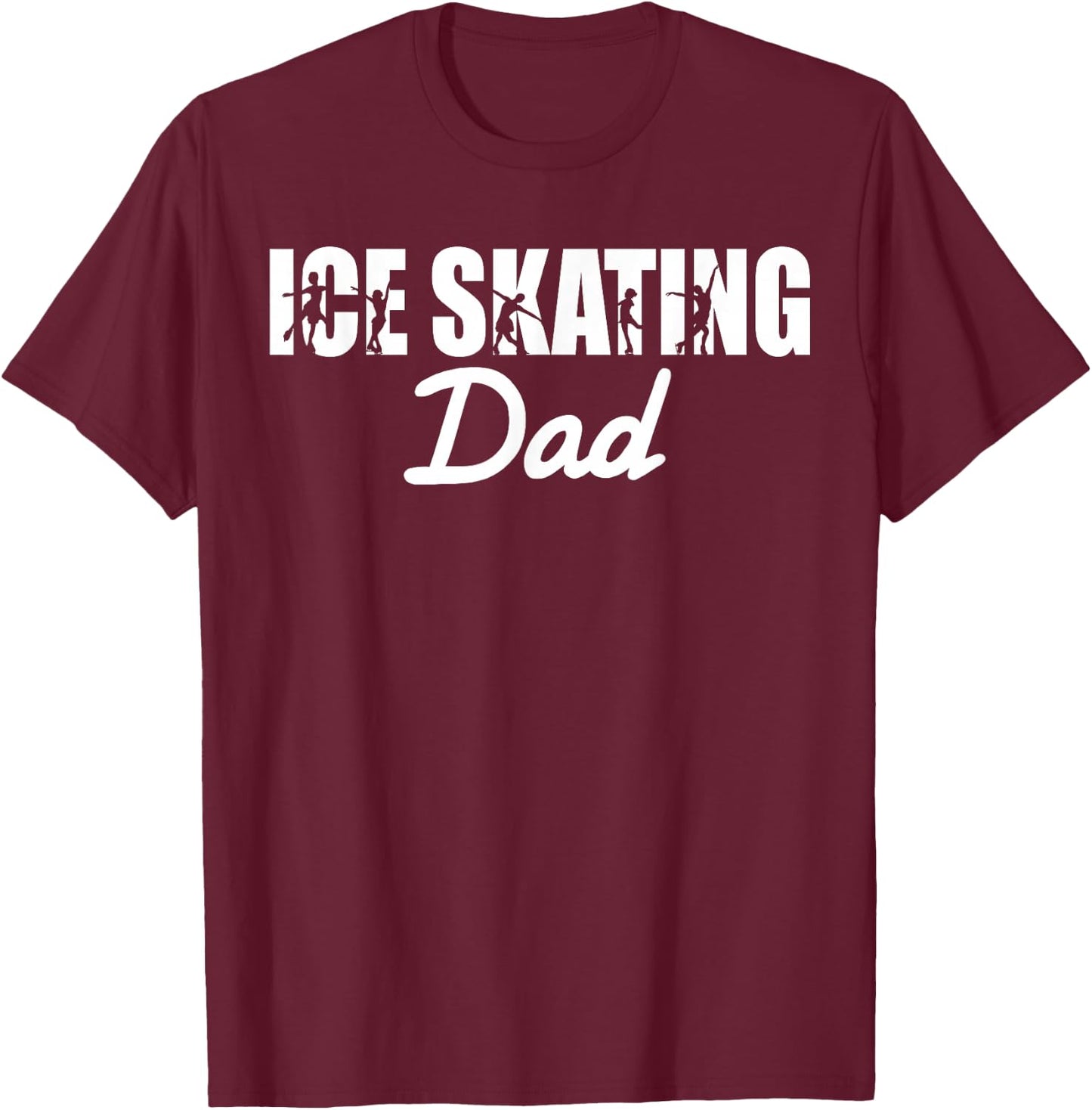 Figure Skater Ice Skating Dad T-Shirt - T-Shirt | Maroon