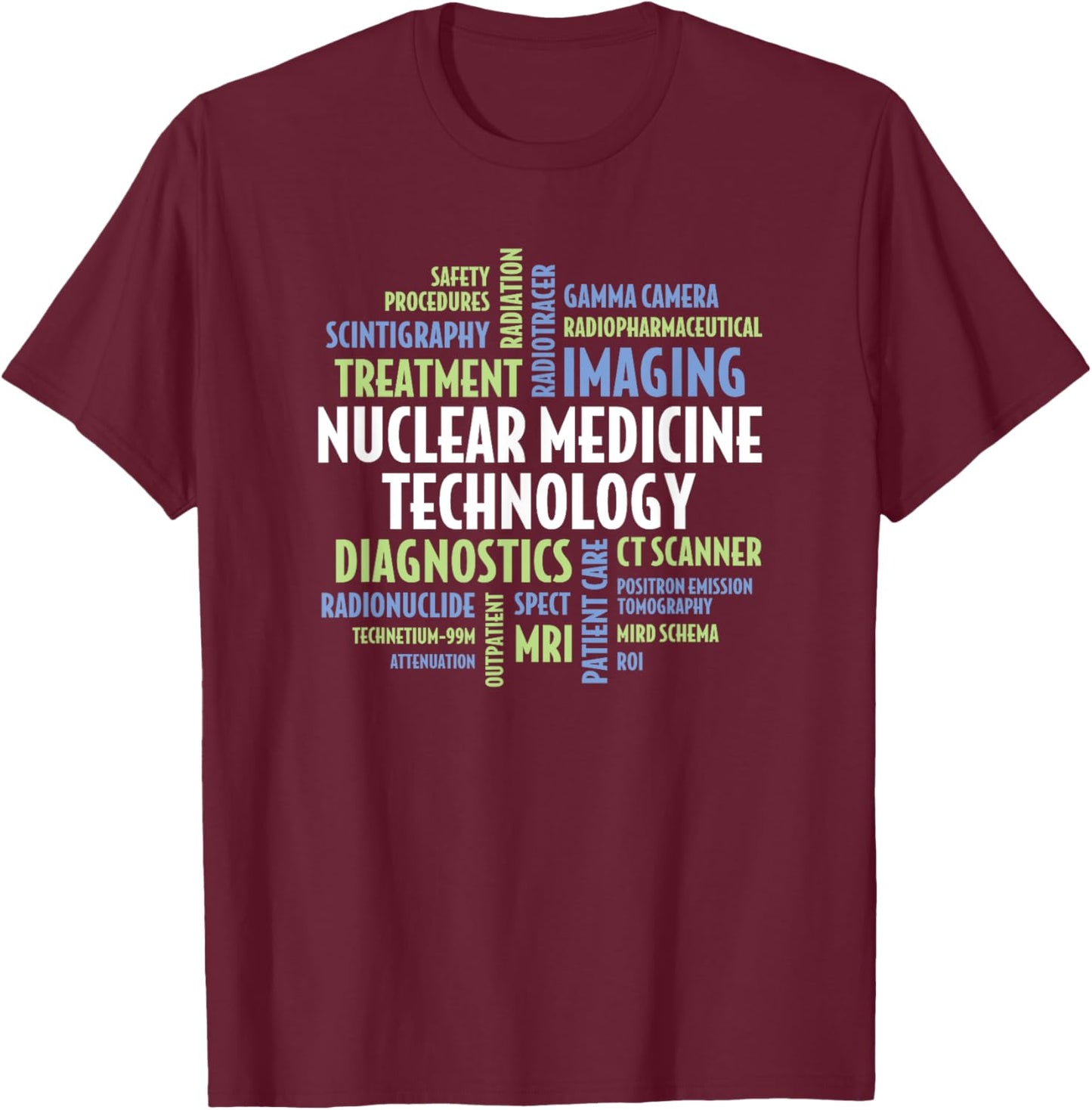Nuclear Medicine Technology Quotes for Nuclear Medicine Tech T-Shirt - T-Shirt | Maroon
